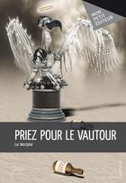 Couverture du livre « Priez pour le vautour » de Luc Westphal aux éditions Publibook