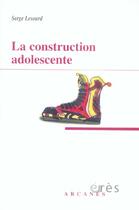 Couverture du livre « Construction adolescente (la) » de Serge Lesourd aux éditions Eres