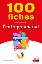 Couverture du livre « 100 fiches pour comprendre l'entrepreunariat » de Jean-Michel Degeorge aux éditions Breal