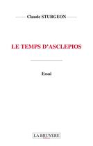 Couverture du livre « Le temps d'Asclepios » de Claude Sturgeon aux éditions La Bruyere