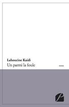 Couverture du livre « Un parmi la foule » de Lahoucine Kaidi aux éditions Editions Du Panthéon