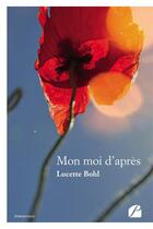 Couverture du livre « Mon moi d'après » de Lucette Bohl aux éditions Editions Du Panthéon