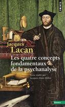Couverture du livre « Les quatre concepts fondamentaux de la psychanalyse » de Jacques Lacan aux éditions Points