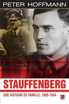 Couverture du livre « Stauffenberg ; une histoire de famille, 1905-1944 » de Peter Hoffmann aux éditions Les Presses De L'universite Laval (pul)