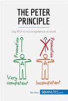 Couverture du livre « The Peter Principle : Say NO! to incompetence at work » de 50minutes aux éditions 50minutes.com