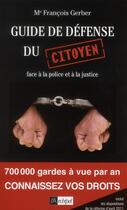 Couverture du livre « Guide de défense du citoyen face à la justice et à la police » de Francois Gerber aux éditions Archipel