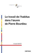 Couverture du livre « Le travail de l'habitus dans l'oeuvre de Pierre Bourdieu » de André Mary aux éditions Karthala