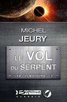 Couverture du livre « Les colmateurs t.2 ; le vol du serpent » de Michel Jeury aux éditions Bragelonne