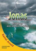 Couverture du livre « Jonas - bras de fer avec un dieu de grace » de Daniel Arnold aux éditions Emmaus