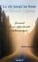 Couverture du livre « La vie jusqu'au bout ; le groupe Charon ; journal d'une opportunité euthanasique » de Michel Benamou aux éditions Sauramps Medical