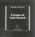 Couverture du livre « À propos de louis verneuil » de Claude Gauteur aux éditions Seguier