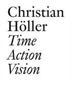 Couverture du livre « Time action vision » de Christian Holler aux éditions Les Presses Du Reel