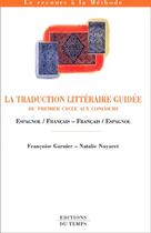 Couverture du livre « La Traduction Litteraire Guidee ; Du Deug Au Concours » de Garnier et Noyaret aux éditions Editions Du Temps