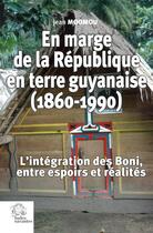 Couverture du livre « En marge de la République en terre guyanaise (1860-1990) : L'intégration des Boni, entre espoirs et réalités » de Jean Moomou aux éditions Les Indes Savantes