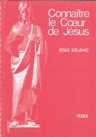 Couverture du livre « Connaitre Le Coeur De Jesus » de Jesus Solano aux éditions Tequi