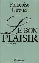 Couverture du livre « Le bon plaisir » de Françoise Giroud aux éditions Mazarine