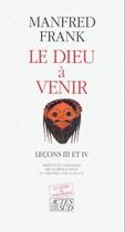 Couverture du livre « Le dieu à venir ; leçons III et IV » de Manfred Frank aux éditions Actes Sud