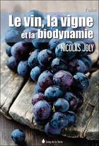 Couverture du livre « Le vin, la vigne et la biodynamie (3e édition) » de Nicolas Joly aux éditions Sang De La Terre