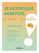 Couverture du livre « Je détoxique mon foie, c'est parti ! » de Christopher Vasey aux éditions Jouvence