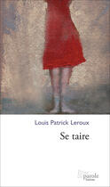 Couverture du livre « Se taire » de Louis-Patrick Leroux aux éditions Prise De Parole