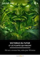 Couverture du livre « Wictorius du futur et les plantes qui parlent, épisode 6 » de Gulzar Joby aux éditions Numeriklivres