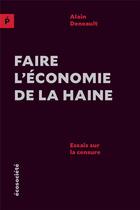 Couverture du livre « Faire l'économie de la haine ; essai sur la censure » de Alain Deneault aux éditions Ecosociete