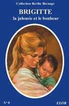 Couverture du livre « Brigitte ; la jalousie et le bonheur » de Berthe Bernage aux éditions Elor