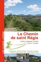 Couverture du livre « Le chemin de Saint Régis ; le Puy, Lalouvesc » de Francois Lepere et Celine Heckmann aux éditions Lepere Francois