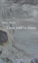 Couverture du livre « Dans tout ce blanc » de Malek Alloula aux éditions Rhubarbe