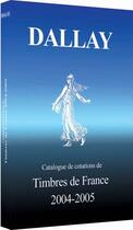 Couverture du livre « Catalogue dallay timbres de france 2004 05 (édition 2004/2005) » de  aux éditions Dallay