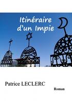Couverture du livre « Itinéraire d'un Impie » de Patrice Leclerc aux éditions Thebookedition.com