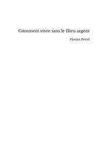 Couverture du livre « Comment vivre sans le Dieu argent » de Florian Petrel aux éditions Thebookedition.com