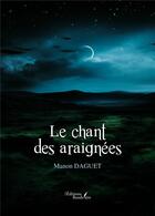 Couverture du livre « Le chant des araignées » de Manon Daguet aux éditions Baudelaire