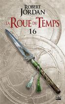 Couverture du livre « La roue du temps Tome 16 : le chemin des dagues partie 2 » de Robert Jordan aux éditions Bragelonne
