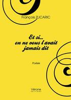 Couverture du livre « Et si... on ne vous l'avait jamais dit » de Francois Zlicaric aux éditions Verone