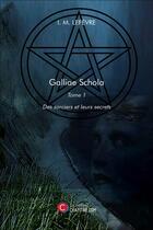 Couverture du livre « Galliae schola t.1 ; des sorciers et leurs secrets » de I. M. Lefevre aux éditions Chapitre.com