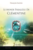 Couverture du livre « Le monde parallele de clementine » de Santini Francois aux éditions 7 Ecrit