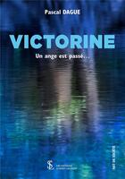 Couverture du livre « Victorine : un ange est passé... » de Pascal Dague aux éditions Sydney Laurent