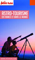 Couverture du livre « GUIDE PETIT FUTE ; THEMATIQUES : guide de l'astro-tourisme en France et dans le monde (édition 2018/2019) » de Collectif Petit Fute aux éditions Le Petit Fute