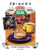 Couverture du livre « Friends, Central Perk : le livre de cuisine officiel » de Kara Mickelson aux éditions Mana Books