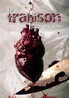 Couverture du livre « La trahison » de Georges Kori aux éditions Le Lys Bleu