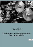 Couverture du livre « Un nouveau complot contre les industriels » de Stendhal aux éditions Shs Editions