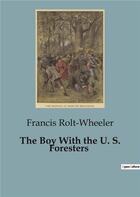 Couverture du livre « The Boy With the U. S. Foresters » de Rolt-Wheeler Francis aux éditions Culturea