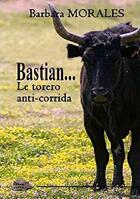 Couverture du livre « Bastian, Le Torero Anti-Corrida » de Barbara Morales aux éditions Antya