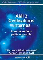 Couverture du livre « Ami 3 ; civilisations internes » de Perrin Eric et Enrique Jackson Barrios aux éditions Ejp