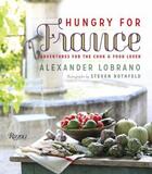 Couverture du livre « Hungry for france » de Alexander Lobrano aux éditions Rizzoli