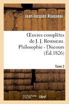 Couverture du livre « Oeuvres complètes de J. J. Rousseau. T. 2 Philosophie - Discours T2 » de Rousseau J-J. aux éditions Hachette Bnf