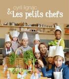 Couverture du livre « Cyril Lignac et les petits chefs » de Cyril Lignac et Urbe Condita aux éditions Hachette Pratique