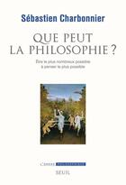 Couverture du livre « Que peut la philosophie ? être le plus nombreux possible à penser le plus possible » de Sebastien Charbonnier aux éditions Seuil