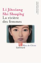 Couverture du livre « La rivière des femmes ; anthologie de nouvelles Hui » de Jin Xiang Li et Shuqing Shi aux éditions Gallimard